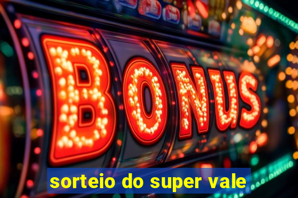 sorteio do super vale